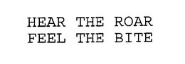 HEAR THE ROAR FEEL THE BITE trademark