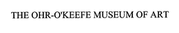 THE OHR-O'KEEFE MUSEUM OF ART trademark