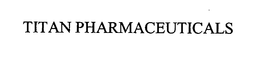TITAN PHARMACEUTICALS trademark
