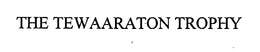 THE TEWAARATON TROPHY trademark