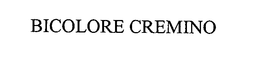 BICOLORE CREMINO trademark