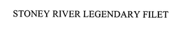 STONEY RIVER LEGENDARY FILET trademark