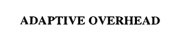 ADAPTIVE OVERHEAD trademark