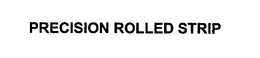 PRECISION ROLLED STRIP trademark