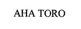 AHA TORO trademark