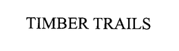 TIMBER TRAILS trademark