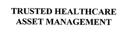 TRUSTED HEALTHCARE ASSET MANAGEMENT trademark