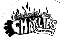 CHARLIE'S FIRE ROASTED CHICKEN & RIBS trademark