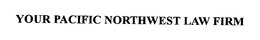 YOUR PACIFIC NORTHWEST LAW FIRM trademark