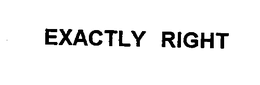 EXACTLY RIGHT trademark