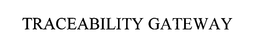TRACEABILITY GATEWAY trademark
