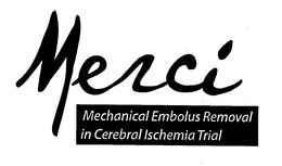 MERCI MECHANICAL EMBOLUS REMOVAL IN CEREBRAL ISCHEMIA TRIAL trademark
