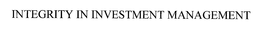 INTEGRITY IN INVESTMENT MANAGEMENT trademark