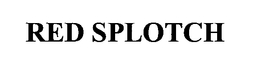 RED SPLOTCH trademark
