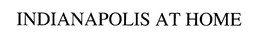 INDIANAPOLIS AT HOME trademark