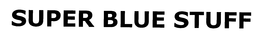 SUPER BLUE STUFF trademark