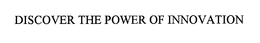 DISCOVER THE POWER OF INNOVATION trademark