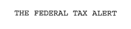 THE FEDERAL TAX ALERT trademark