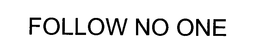 FOLLOW NO ONE trademark