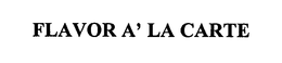 FLAVOR A' LA CARTE trademark