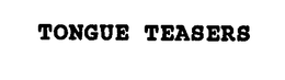 TONGUE TEASERS trademark