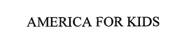 AMERICA FOR KIDS trademark