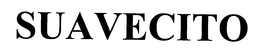 SUAVECITO trademark