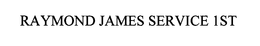 RAYMOND JAMES SERVICE 1ST trademark