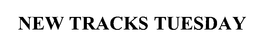 NEW TRACKS TUESDAY trademark