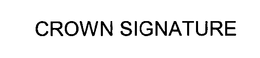 CROWN SIGNATURE trademark