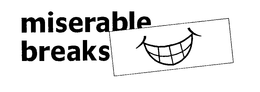 MISERABLE BREAKS trademark