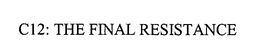 (C-12) FINAL RESISTANCE trademark