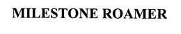 MILESTONE ROAMER trademark