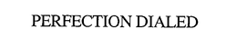 PERFECTION DIALED trademark