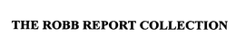 THE ROBB REPORT COLLECTION trademark