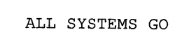 ALL SYSTEMS GO trademark