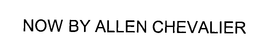 NOW BY ALLEN CHEVALIER trademark
