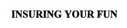 INSURING YOUR FUN trademark