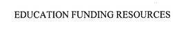 EDUCATION FUNDING RESOURCES trademark
