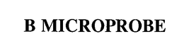 B MICROPROBE trademark