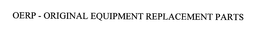 OERP ORIGINAL EQUIPMENT REPLACEMENT PARTS trademark