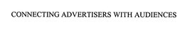 CONNECTING ADVERTISERS WITH AUDIENCES trademark