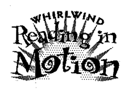 WHIRLWIND READING IN MOTION trademark