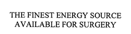 THE FINEST ENERGY SOURCE AVAILABLE FOR SURGERY trademark