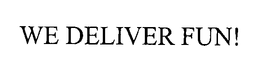 WE DELIVER FUN! trademark