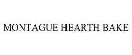 MONTAGUE HEARTH BAKE trademark