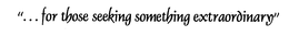 "... FOR THOSE SEEKING SOMETHING EXTRAORDINARY" trademark