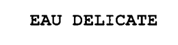 EAU DELICATE trademark