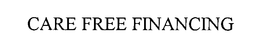CARE FREE FINANCING trademark