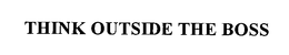 THINK OUTSIDE THE BOSS trademark